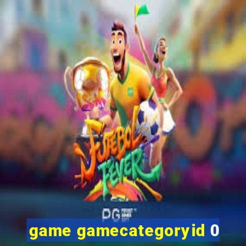 game gamecategoryid 0